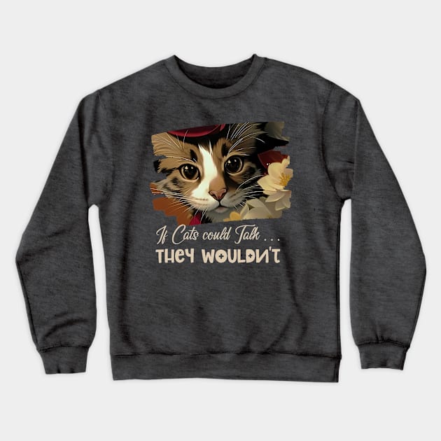 If cats could talk, they wouldn’t (cute cat white stripe) Crewneck Sweatshirt by PersianFMts